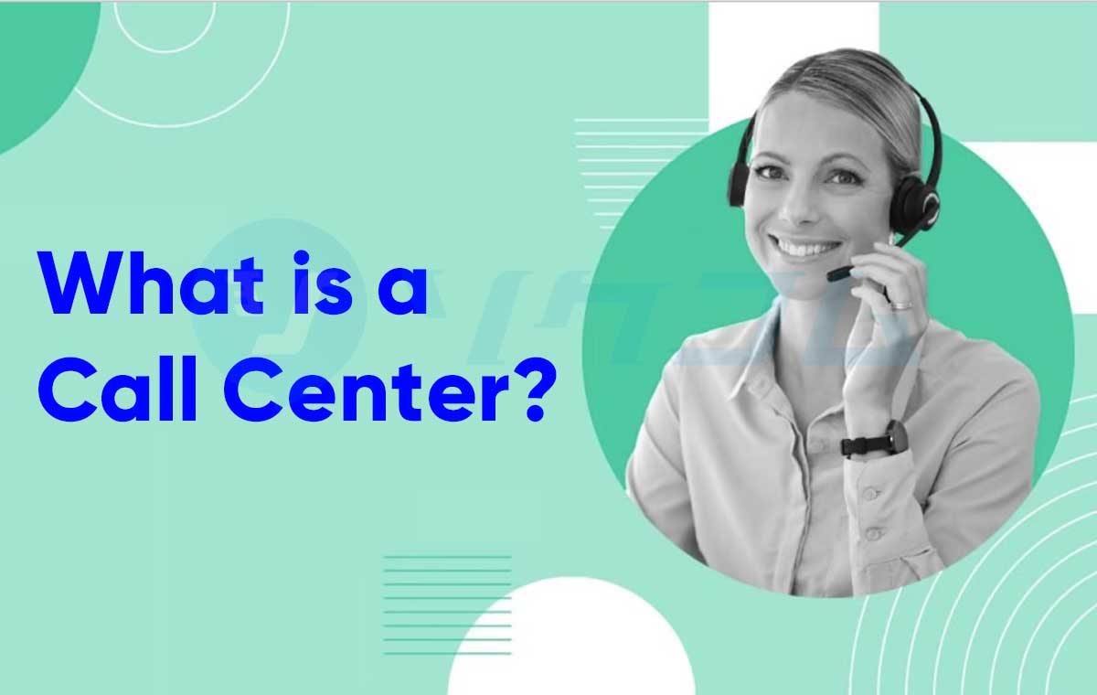 Call Center Là Gì? Làm Thế Nào Để Quản Lý Hiệu Quả