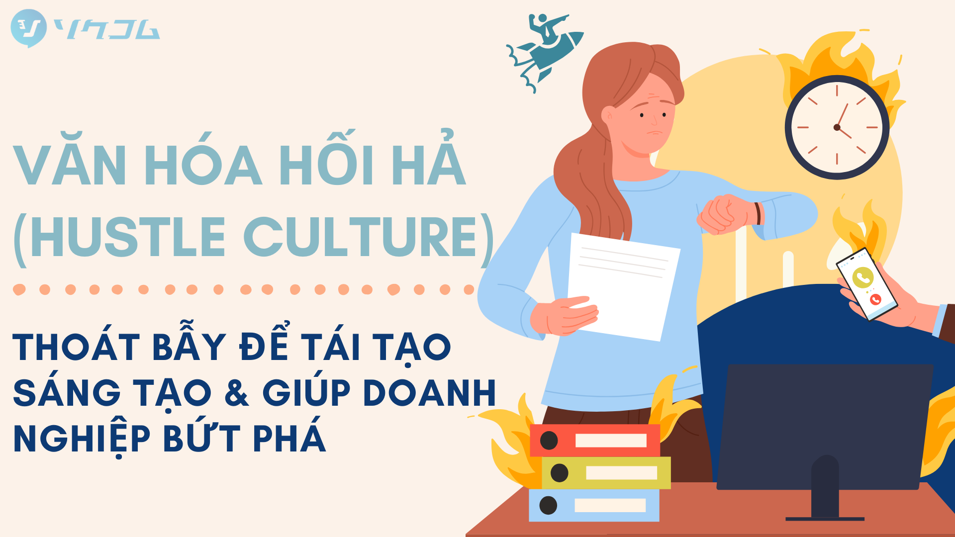 Văn Hóa Hối Hả (Hustle Culture): Thoát Bẫy Để Tái Tạo Sáng Tạo & Giúp Doanh Nghiệp Bứt Phá