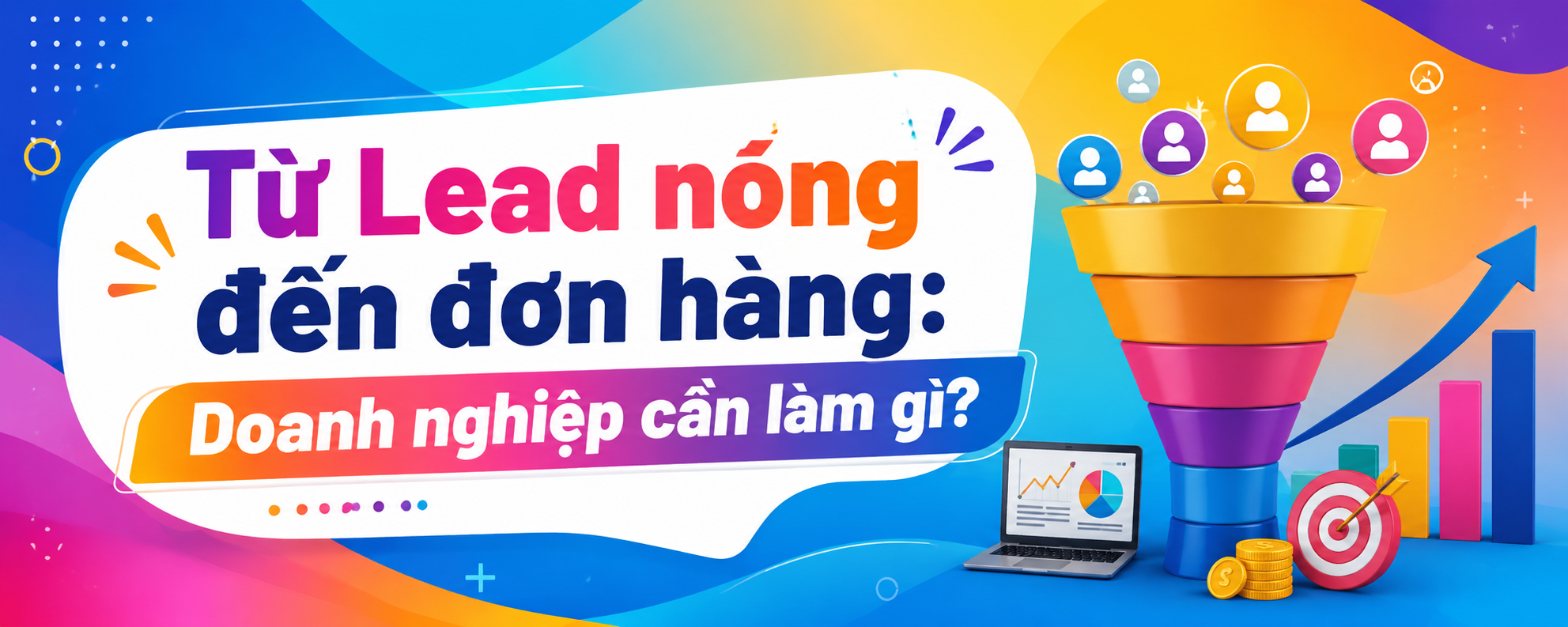 Từ Lead nóng đến đơn hàng: Doanh nghiệp cần làm gì?